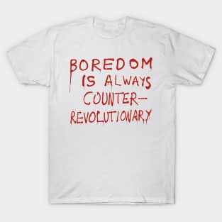 Boredom Is Always Counter-Revolutionary T-Shirt